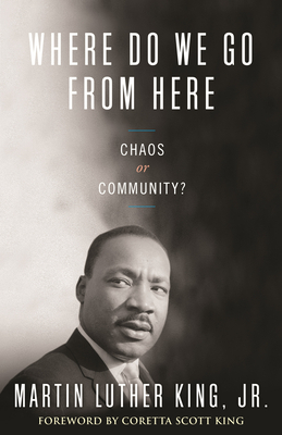Where Do We Go from Here: Chaos or Community? by Martin Luther King Jr.