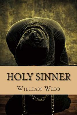 Holy Sinner: 15 Preachers Who Fell From Grace and Became Criminals by William Webb
