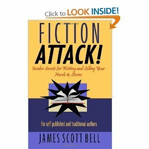 Fiction Attack!: Insider Secrets for Writing and Selling Your Novels & Stories For Self-Published and Traditional Authors by James Scott Bell