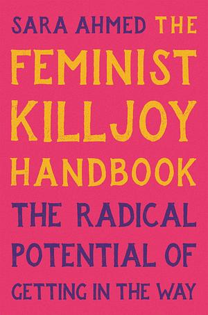 The Feminist Killjoy Handbook by Sara Ahmed