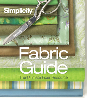 Simplicity® Fabric Guide: The Ultimate Fiber Resource by Sixth &amp; Spring Books