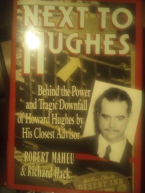 Next to Hughes: Behind the Power and Tragic Downfall of Howard Hughes by His Closest Advisor by Richard Hack, Robert Maheu