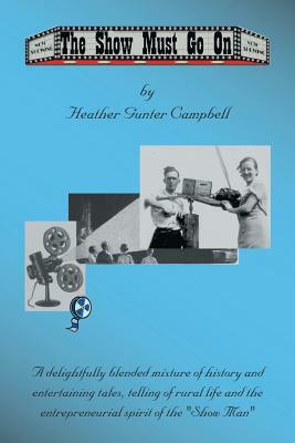 The Show Must Go on: Fond Memories of Coe Hill and Glimpses of the Life of the Howard Gunter Clan by Heather Campbell