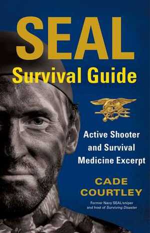 SEAL Survival Guide: Active Shooter and Survival Medicine Excerpt by Cade Courtley