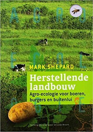 Herstellende landbouw, agro-ecologie voor boeren, burgers en buitenlui by Mark Shepard