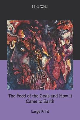 The Food of the Gods and How It Came to Earth by H.G. Wells