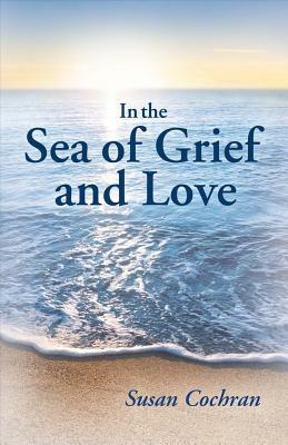 In the Sea of Grief and Love by Susan Cochran