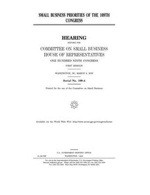 Small business priorities of the 109th Congress by United States House of Representatives, Committee on Small Business (house), United State Congress