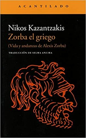 Zorba el griego: Vida y andanzas de Alexis Zorba by Nikos Kazantzakis