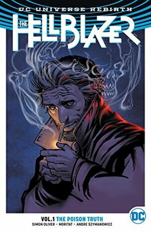 The Hellblazer, Volume 1: The Poison Truth by Simon Oliver, Andre Szymanowicz, Sal Cipriano, Moritat