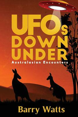 UFOs DOWN UNDER: Australasian Encounters by Barry Watts