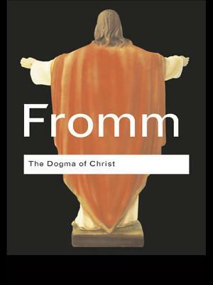 The Dogma of Christ: And Other Essays on Religion, Psychology and Culture by Erich Fromm