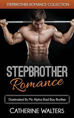 Stepbrother Romance: Dominated By My Alpha Bad Boy Brother by Alpha Passion Publications