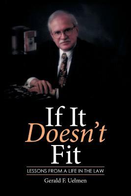 If It Doesn't Fit: Lessons from a Life in the Law by Gerald F. Uelmen