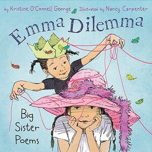 Emma Dilemma: Big Sister Poems by Kristine O'Connell George