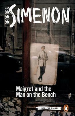 Maigret and the Man on the Bench by Georges Simenon