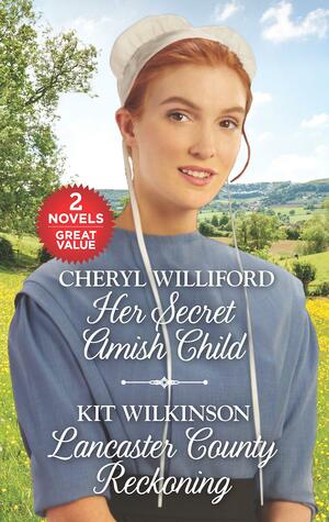 Her Secret Amish Child and Lancaster County Reckoning: An Anthology by Cheryl Williford