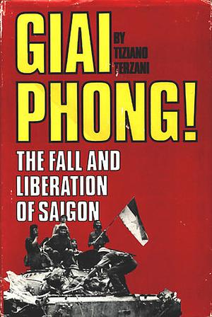 Giai Phong! The Fall and Liberation of Saigon by Tiziano Terzani