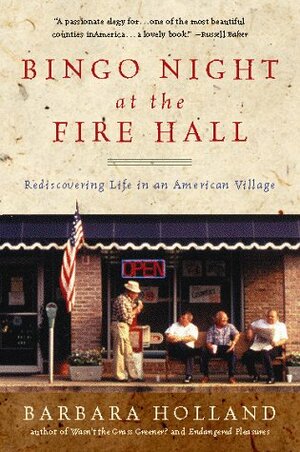 Bingo Night at the Fire Hall: Rediscovering Life in an American Village by Barbara Holland