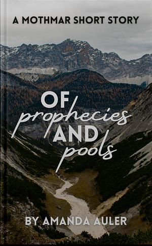 Of Prophecies and Pools by Amanda Auler