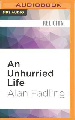 An Unhurried Life: Following Jesus' Rhythms of Work and Rest by Alan Fadling