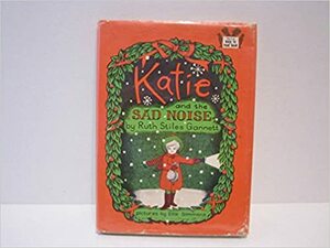 Katie and the Sad Noise by Ruth Stiles Gannett