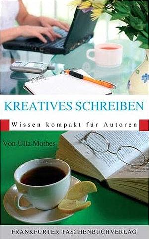 Kreatives Schreiben by Ulla Mothes