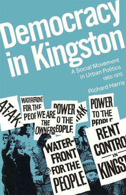 Democracy in Kingston: A Social Movement in Urban Politics, 1965-1970 by Richard Harris