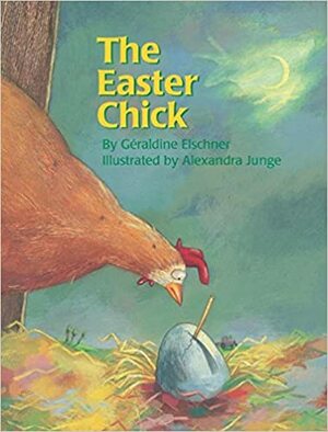 The Easter Chick by Alexandra Junge, Géraldine Elschner