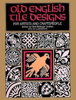 Old English Tile Designs for Artists and Craftspeople by Carol Belanger Grafton