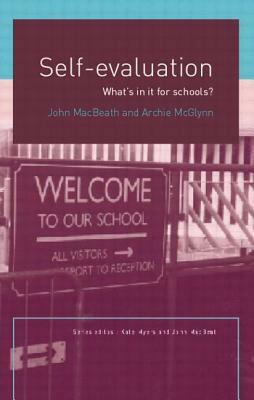 Self-Evaluation: What's In It For Schools? by John Macbeath, Archie McGlynn