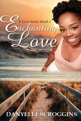 Enchanting Love by Danyelle Scroggins