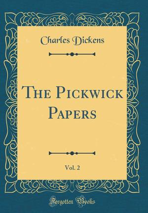 The Pickwick Papers, Vol. 2 by Charles Dickens