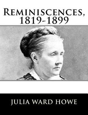 Reminiscences, 1819-1899 by Julia Ward Howe