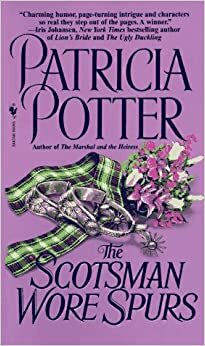 The Scotsman Wore Spurs by Patricia Potter