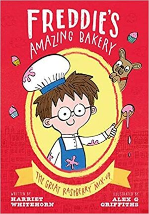Freddie's Amazing Bakery: The Great Raspberry Mix-Up by Harriet Whitehorn