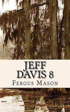 Jeff Davis 8: The True Story Behind the Unsolved Murder That Allegedly Inspired Season One of True Detective by Fergus Mason, Fergus Mason