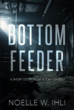 Bottom Feeder by Noelle W. Ihli