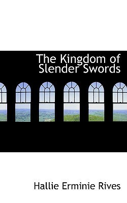 The Kingdom of Slender Swords by Hallie Erminie Rives