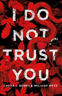 I Do Not Trust You by Melinda Metz, Laura J. Burns