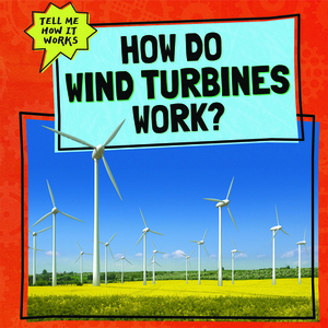 How Do Wind Turbines Work? by Kate Mikoley