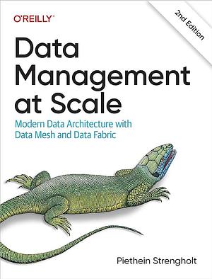 Data Management at Scale: Modern Data Architecture with Data Mesh and Data Fabric by Piethein Strengholt