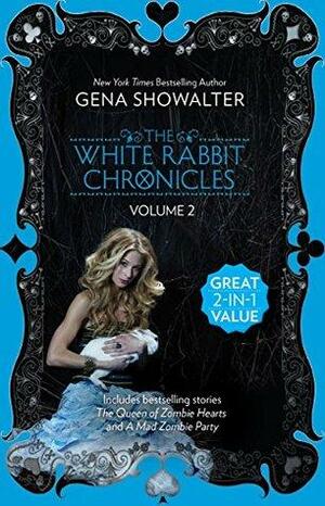 The White Rabbit Chronicles: Volume 2/The Queen Of Zombie Hearts/A Mad Zombie Party by Gena Showalter