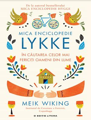 Mica Enciclopedie Lykke. În căutarea celor mai fericiți oameni din lume by Meik Wiking