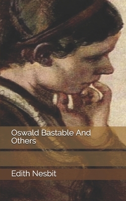 Oswald Bastable And Others by E. Nesbit