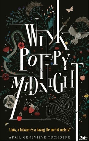 Wink, Poppy, Midnight - A hős, a hazug és a hitvány by April Genevieve Tucholke