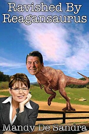 Ravished By Reagansaurus by Mandy De Sandra, Leza Cantoral