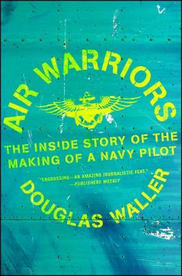 Air Warriors: The Inside Story of the Making of a Navy Pilot by Douglas Waller