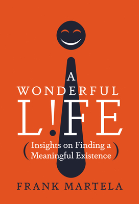 A Wonderful Life: Insights on Finding a Meaningful Existence by Frank Martela