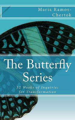 The Butterfly Series: 52 Weeks of Inquiries for Transformation by Maria Ramos-Chertok